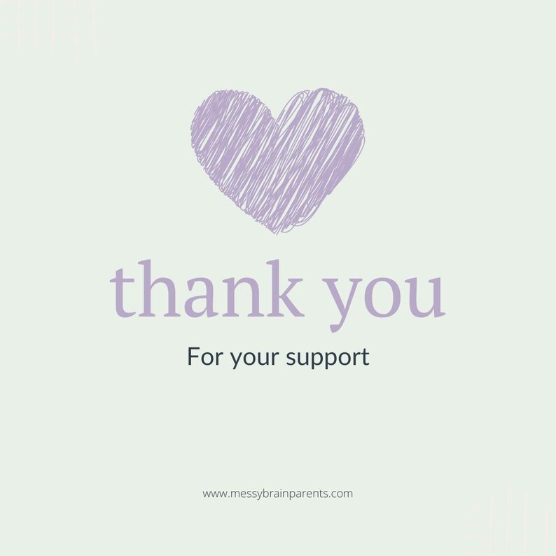 May include: A square card with a light green background featuring a purple scribbled heart at the top. Below the heart, the text reads thank you in purple, followed by For your support and www.messybrainparents.com in dark grey.
