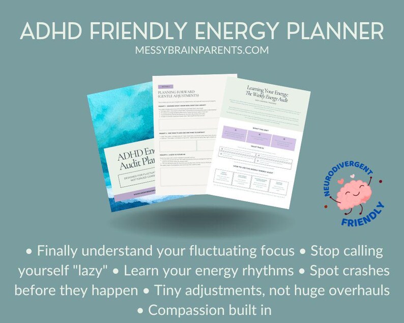 May include: An ADHD-friendly energy planner with the text "ADHD FRIENDLY ENERGY PLANNER" and "MESSYBRAINPARENTS.COM". The planner includes pages with text and diagrams. A cartoon brain graphic with the words "NEURODIVERGENT FRIENDLY" is also present.