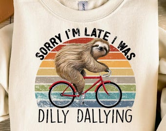 Entschuldigung, ich bin zu spät, ich war Dilly Dallying PNG, Sublimationsdesign, lustiges Faultier T-Shirt Design, Meme PNG, lustige Mutter PNG, lustiges Radfahren Geschenk