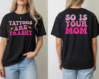 Tattoos sind trashig, also ist Ihre Mutter PNG, Sublimationsdesign, Vorder- und Rückseite, lustiges Anti Tattoo T-Shirt Design, Tattoos sind dumm
