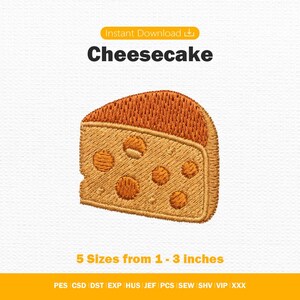 May include: An embroidery design of a wedge of Swiss cheese with holes, featuring a dark orange top crust and a lighter golden-yellow body. The text reads "Cheesecake" and "5 Sizes from 1 - 3 inches" with file formats listed at the bottom.