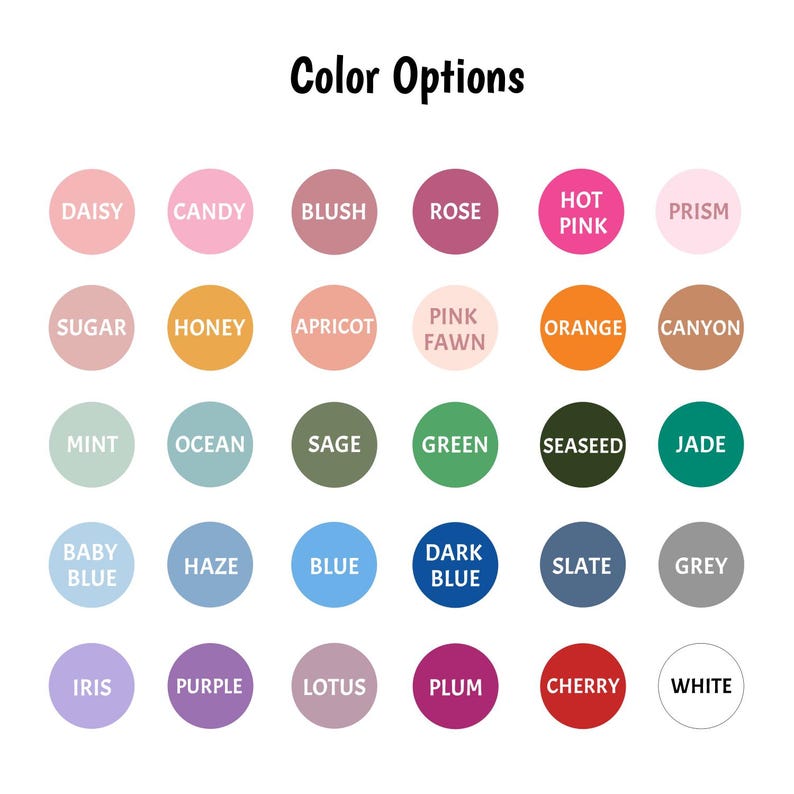 K&ouml;nnte beinhalten: Eine Farbkarte mit dem Titel Color Options, die drei&szlig;ig kreisf&ouml;rmige Farbfelder in f&uuml;nf Reihen und sechs Spalten zeigt. Jeder Kreis enth&auml;lt einen eindeutigen Farbnamen, darunter Daisy, Candy, Blush, Rose, Hot Pink, Prism, Sugar, Honey, Apricot, Pink Fawn, Orange, Canyon, Mint, Ocean, Sage, Green, Seaseed, Jade, Baby Blue, Haze, Blue, Dark Blue, Slate, Grey, Iris, Purple, Lotus, Plum, Cherry und White.