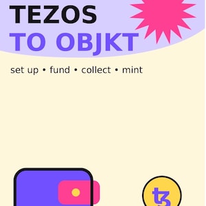 May include: A light yellow one-sheet pocket guide titled A ONE-SHEET POCKET GUIDE TEZOS TO OBJKT set up fund collect mint with a pink starburst, a purple wallet icon, a yellow Tezos logo, and the text OPEN. FOLD. ENTER THE ARTVERSE. at the bottom.