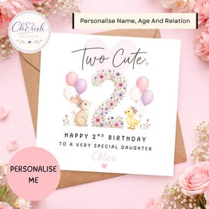 May include: A square birthday greeting card featuring the text Two Cute and Happy 2nd Birthday to a very special daughter with the name Chloe. The design includes a large floral number two, a brown bunny, a yellow chick, and pastel balloons.