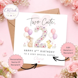 May include: A square birthday greeting card featuring the text Two Cute and Happy 2nd Birthday to a very special sister. The design includes a large number two made of flowers, a brown bunny, a yellow duckling, and pastel-colored balloons.