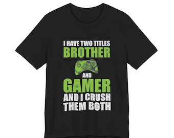 Brother and Gamer Tee | Brother Gift | Gaming Tee for Brother Gift | Great Birthday Present