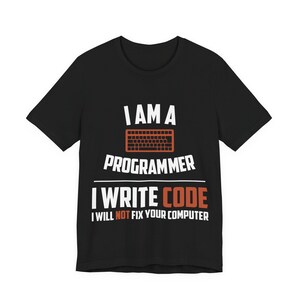 Funny Programmer T-Shirt | I Am A Programmer I Write Code Shirt | I Will Not Fix Your Computer Tee | Coder Humor Gift | Software Dev Apparel