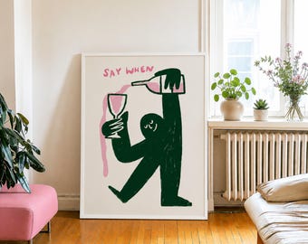 Say When Print, Funny Wine Wall Art, Kitchen Bar Decor, Minimalist Bar Cart Poster