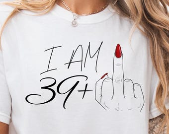 Ich bin 39+ Mittelfinger T-Shirt, lustiges 40.Geburtstagsgeschenk für Frauen