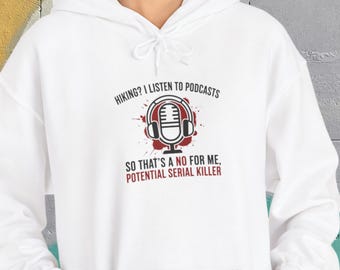 Hiking? I Listen to Podcasts So That's a No for Me, Potential Serial Killer Hoodie, True Crime Humor Sweatshirt, Introvert Sassy Hoodie