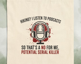 Hiking? I Listen to Podcasts So That's a No for Me, Potential Serial Killer Tote Bag, True Crime Humor Tote, Relatable Podcast Lover Gift