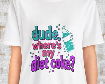 dude where's my diet coke? Shirt, Funny Diet Soda Tee, Gen Z Y2K Meme Shirt, Soda Lover Graphic Top Gift, Nostalgic Millennial Humor Tee