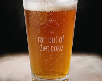 Ran Out of Diet Coke Pint Glass, Funny Diet Soda Lover Gift, Engraved Mixing Glass for Diet Coke Fans, Beer Glassware, Homebrew Gift