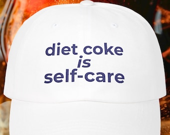 diet coke is self-care Hat, Funny Embroidered Dad Cap, Self Care Meme Gift, Gen Z Diet Soda Accessory, Nostalgic Cap for Millennnials