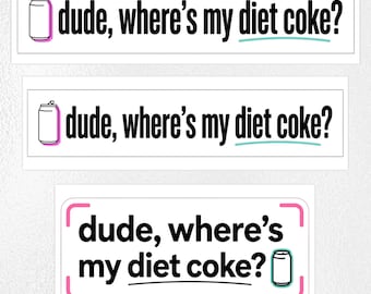 dude, where's my diet coke? Funny Sticker, Water Bottle Sticker, Laptop Meme Sticker, Soda Lover Gift, Overcaffeinated Bumper Sticker