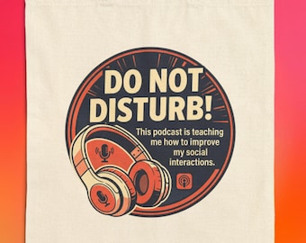 Do Not Disturb! This Podcast Is Teaching Me How to Improve My Social Interactions Canvas Tote Bag, Introvert Gift, Mental Health Humor Tote