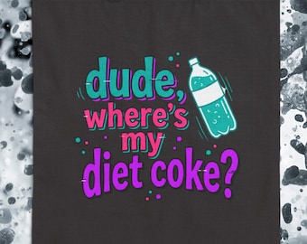 dude where's my diet coke? Funny Tote Bag, Grocery Tote for Soda Lovers, Gen Z Caffeine Gift, Nostalgic Gift for Millennials, Soda Carry Bag