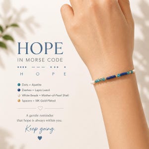 May include: A beaded bracelet with the word "HOPE" in Morse code. The bracelet features apatite, lapis lazuli, mother-of-pearl shell beads, and 18K gold-plated spacers. The image includes the text "Keep going."