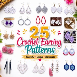 May include: A collection of twenty-five crochet earring patterns displayed with various pairs of earrings in white, red, purple, pink, blue, and grey. The central text reads 25 Crochet Earring Patterns, Beautiful, Unique, Handmade, with decorative accents.