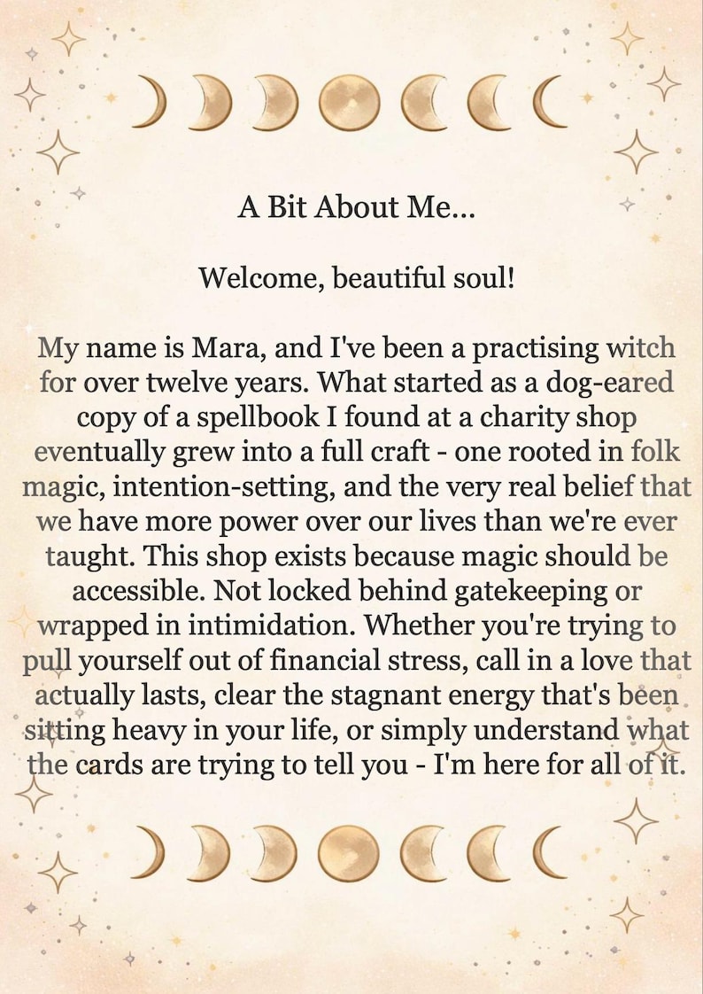 May include: A beige informational card featuring a gold moon phase cycle at the top and bottom. The text reads: A Bit About Me... Welcome, beautiful soul! My name is Mara, and I've been a practising witch for over twelve years. The card includes stars.