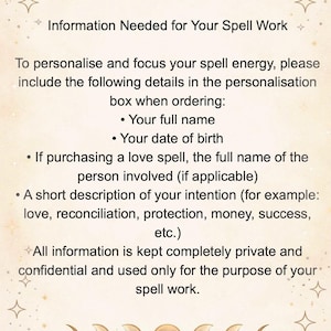 May include: A beige informational card featuring gold moon phase icons at the top and bottom. The text reads: Information Needed for Your Spell Work, requesting a full name, date of birth, the name of a person involved, and a short intention description.