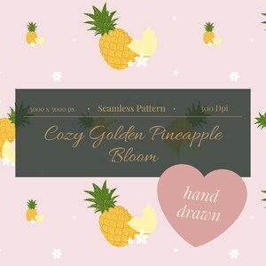 May include: A seamless pattern featuring yellow pineapples with green leaves and small white flowers on a light pink background. A dark rectangular overlay displays the text 3000 x 3000 px, Seamless Pattern, 300 Dpi, Cozy Golden Pineapple Bloom, and hand drawn.