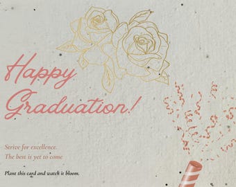 May include: A graduation card with a textured, off-white background. The words "Happy Graduation!" are in pink script. Gold line art roses and confetti accents the design. The card includes the text "Strive for excellence. The best is yet to come. Plant this card and watch it bloom."