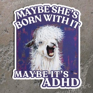 May include: A rectangular sticker featuring a white, shaggy-haired llama with its mouth open, set against a dark purple background. The text 'MAYBE SHE'S BORN WITH IT' appears at the top, and 'MAYBE IT'S ADHD' is printed at the bottom in white letters.