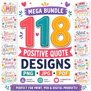 May include: A digital graphic bundle featuring 118 positive quote designs in PNG, JPG, and PDF formats. The central text reads MEGA BUNDLE 118 POSITIVE QUOTE DESIGNS, surrounded by colourful floral-themed quote squares like Smile, Good Vibes Only, and Bloom with Grace.