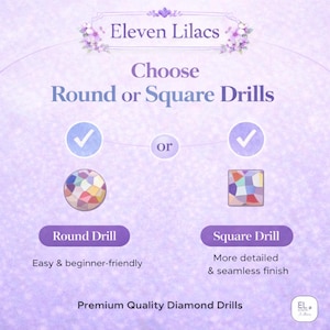 May include: An informational graphic for Eleven Lilacs featuring a choice between round or square diamond drills. The image displays a round drill icon and a square drill icon with checkmarks, accompanied by text describing each drill type.