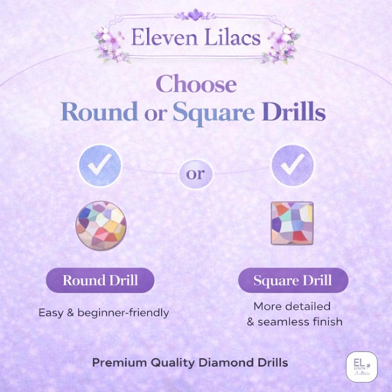 May include: An informational graphic for Eleven Lilacs featuring a choice between round or square diamond drills. The image displays a round drill icon and a square drill icon with checkmarks, accompanied by text describing each drill type.