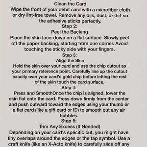 May include: An instructional guide titled HOW TO USE with five steps for applying a debit card skin. The text details cleaning the card, peeling the backing, aligning the skin using the chip cutout, smoothing air bubbles, and trimming excess vinyl.