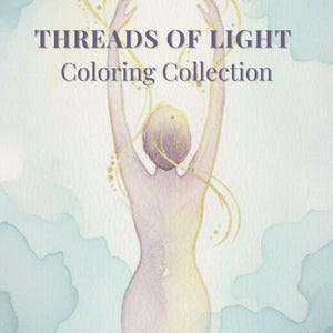 Könnte beinhalten: Aquarellillustration mit einer Figur mit erhobenen Armen, umgeben von goldenen Linien und Licht. Der Text "THREADS OF LIGHT Coloring Collection" ist über der Figur zu sehen. Der Hintergrund hat weiche blaue und grüne Aquarellwaschungen.