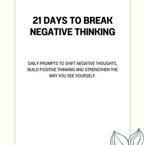 May include: A white document with black text reading 21 DAYS TO BREAK NEGATIVE THINKING, followed by DAILY PROMPTS TO SHIFT NEGATIVE THOUGHTS, BUILD POSITIVE THINKING AND STRENGTHEN THE WAY YOU SEE YOURSELF, and AUBRI EBONY WILLIAMS, M.A., MCFC.