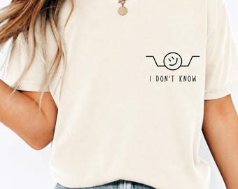 I Don't Know Comfort Colors Shirt, Meme Tee