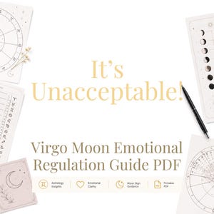 May include: A digital document titled It's Unacceptable! Virgo Moon Emotional Regulation Guide PDF, surrounded by astrological charts, moon phase diagrams, and a black pen. The layout includes icons for astrology insights, emotional clarity, and moon sign guidance.