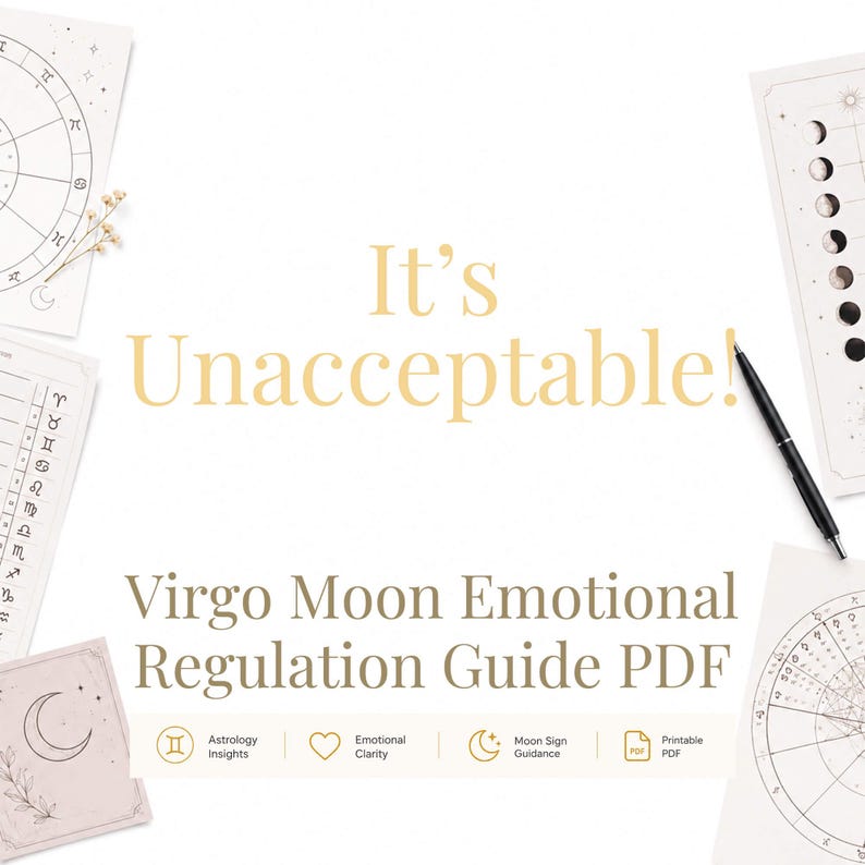 May include: A digital document titled It's Unacceptable! Virgo Moon Emotional Regulation Guide PDF, surrounded by astrological charts, moon phase diagrams, and a black pen. The layout includes icons for astrology insights, emotional clarity, and moon sign guidance.