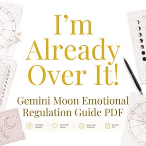 May include: A digital guide titled I'm Already Over It! Gemini Moon Emotional Regulation Guide PDF, featuring gold text on a white background. Surrounding the text are astrological charts, moon phase illustrations, and a black pen.