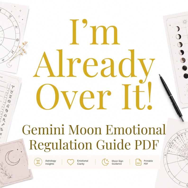 May include: A digital guide titled I'm Already Over It! Gemini Moon Emotional Regulation Guide PDF, featuring gold text on a white background. Surrounding the text are astrological charts, moon phase illustrations, and a black pen.