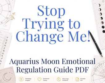 Stop Trying to Change Me! | Aquarius Moon Emotional Regulation Guide PDF