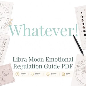 May include: A Libra Moon Emotional Regulation Guide PDF featuring the text "Whatever!" in large light green letters. The document is surrounded by astrological charts, moon phase diagrams, and a black pen on a white background with icons.