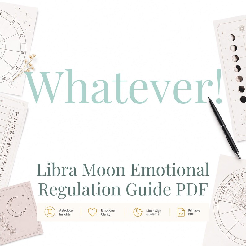 May include: A Libra Moon Emotional Regulation Guide PDF featuring the text "Whatever!" in large light green letters. The document is surrounded by astrological charts, moon phase diagrams, and a black pen on a white background with icons.