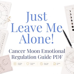 May include: A digital document titled Just Leave Me Alone! Cancer Moon Emotional Regulation Guide PDF, surrounded by astrological charts, moon phase diagrams, and a black pen, featuring icons for astrology insights, emotional clarity, and moon guidance.