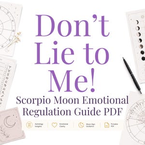 May include: A digital guide titled Don't Lie to Me! Scorpio Moon Emotional Regulation Guide PDF, surrounded by astrological charts, moon phase diagrams, and a black pen. The layout includes icons for astrology insights, emotional clarity, and moon sign guidance.