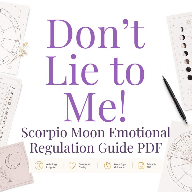 May include: A digital guide titled Don't Lie to Me! Scorpio Moon Emotional Regulation Guide PDF, surrounded by astrological charts, moon phase diagrams, and a black pen. The layout includes icons for astrology insights, emotional clarity, and moon sign guidance.
