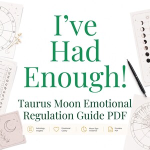May include: A digital guide titled I've Had Enough! Taurus Moon Emotional Regulation Guide PDF, surrounded by astrology charts, moon phase diagrams, and a black pen. The layout includes icons for astrology insights, emotional clarity, and moon guidance.