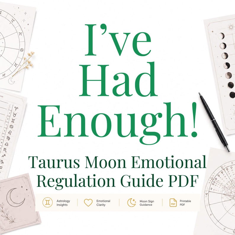 May include: A digital guide titled I've Had Enough! Taurus Moon Emotional Regulation Guide PDF, surrounded by astrology charts, moon phase diagrams, and a black pen. The layout includes icons for astrology insights, emotional clarity, and moon guidance.