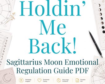 Holdin’ Me Back! | Sagittarius Moon Emotional Regulation Guide PDF