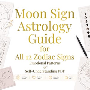 May include: A Moon Sign Astrology Guide for All 12 Zodiac Signs Emotional Patterns & Self-Understanding PDF document featuring gold text, a black pen, and surrounding pages with astrological charts, moon phases, and zodiac symbols.