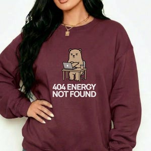 404 Energy Not Found Sweatshirt, Funny Programmer Shirt, Coding Humor Crewneck, Developer Gift, Office Burnout Sweatshirt, Unisex Pullover
